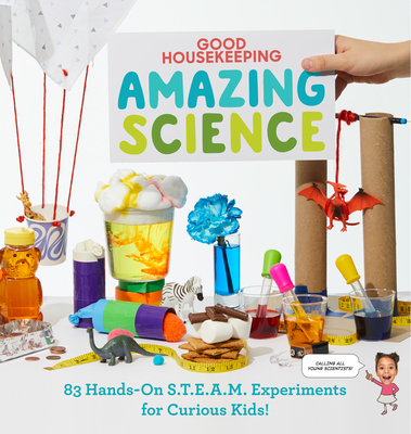 Image for Good Housekeeping Amazing Science: 83 Hands-on S.T.E.A.M Experiments for Curious Kids! Good Housekeeping Amazing Science: 83 Hands-on S.T.E.A.M Experiments for Curious Kids!
