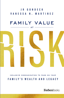 Family Value At Risk: Inclusive Communication To Pass On Your Familys Wealth And Legacy