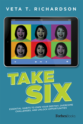 Take Six: Essential Habits To Own Your Destiny, Overcome Challenges, And Unlock Opportunities