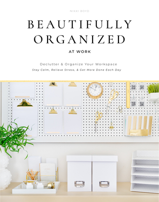 Image for Beautifully Organized at Work: Bring Order and Joy to Your Work Life So You Can Stay Calm, Relieve Stress, and Get More Done Each Day
