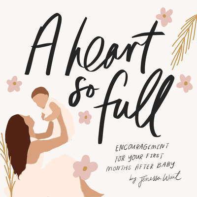 Image for Heart So Full: Inspirational Messages for New Moms Heart So Full: Inspirational Messages for New Moms