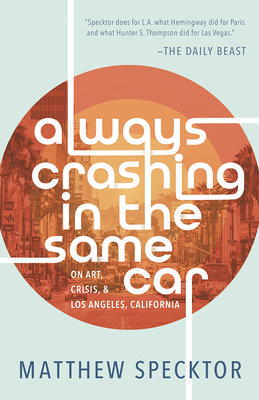 Always Crashing in the Same Car: On Art, Crisis, and Los Angeles, California