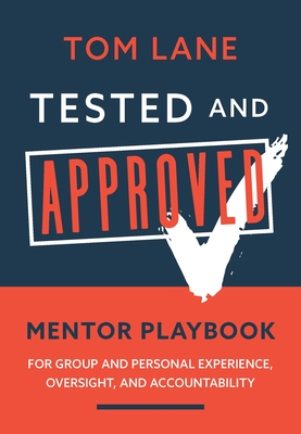 Tested and Approved: Mentor Playbook: For Group and Personal Experience, Oversight, and Accountability