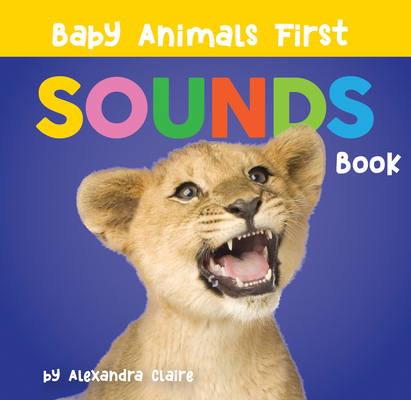 Baby Animals First Sounds Book (Baby Animals First Series)