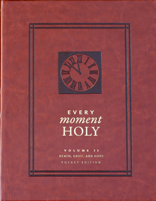 Every Moment Holy, Volume II (Pocket Edition): Death, Grief, & Hope