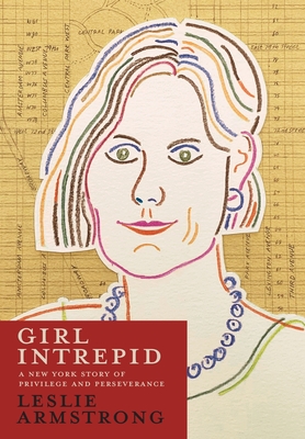 Image for Girl Intrepid: A New York Story of Privilege and Perseverance