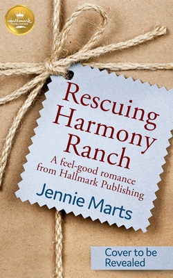 Rescuing Harmony Ranch: A Feel-Good Romance from Hallmark Publishing