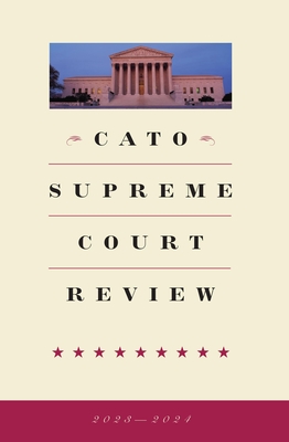 Cato Supreme Court Review 2023-2024 (Twenty Third)