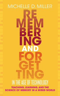 Remembering and Forgetting in the Age of Technology: Teaching, Learning, and the Science of Memory in a Wired World