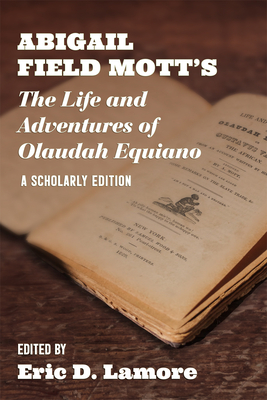 Abigail Field Mott's The Life and Adventures of Olaudah Equiano: A Scholarly Edition (Regenerations)