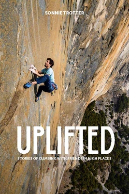 Uplifted: The Evolution of a Climbing Life