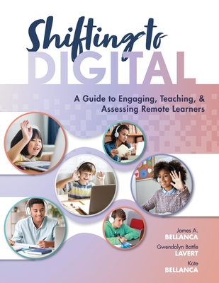 Shifting to Digital: A Guide to Engaging, Teaching, and Assessing Remote Learners