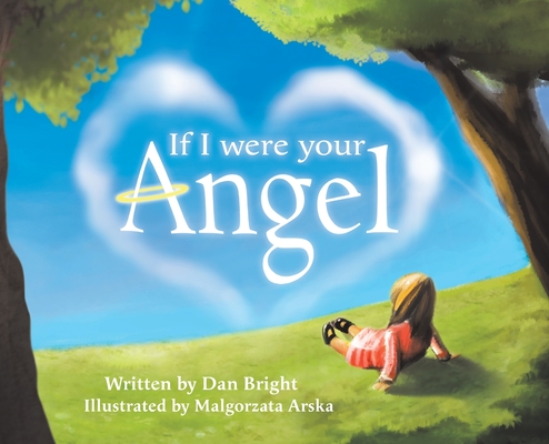 If I Were Your Angel - An Inspirational Childrens Picture Book About Parental Love - A Magical Gift for Parents or Grandparents to Help Express Unconditional Love