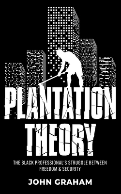 Plantation Theory: The Black Professional's Struggle Between Freedom and Security