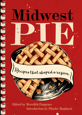 Midwest Pie: Recipes That Shaped a Region (Cookbooks)