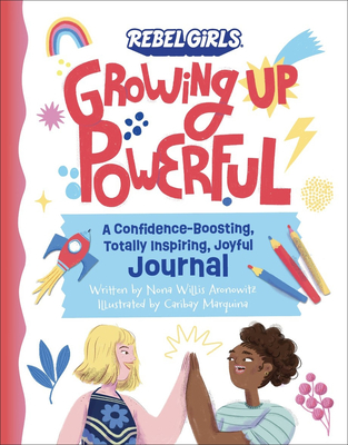Image for Growing Up Powerful Journal: A Confidence Boosting, Totally Inspiring, Joyful Journal Growing Up Powerful Journal: A Confidence Boosting, Totally Inspiring, Joyful Journal
