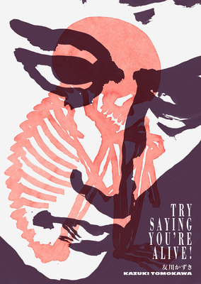 Try Saying Youre Alive!: Kazuki Tomokawa in His Own Words