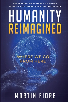Humanity Reimagined: Where We Go From Here