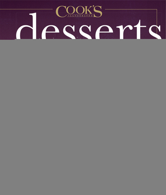 Desserts Illustrated: The Ultimate Guide to All Things Sweet 600+ Recipes (Cook's Illustrated)