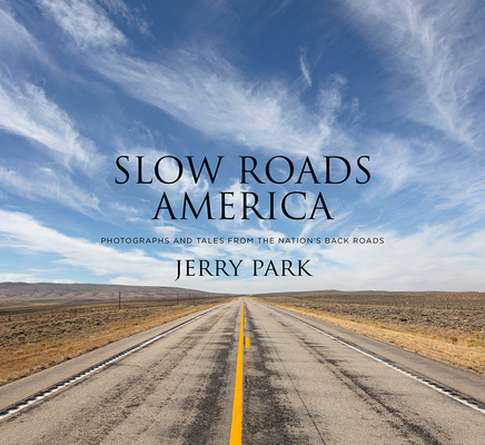 Slow Roads America: Photographs and Tales From the Nations Back Roads