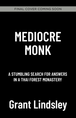 Mediocre Monk: A Stumbling Search For Answers In A Forest Monastery