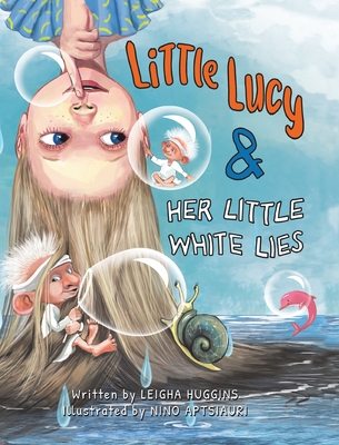 Little Lucy & Her White Lies - A Children's Book about Teaching Kids Honesty and Important Values - A Story to Help Kids Tell the Truth and Overcome Dishonesty