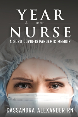Year Of The Nurse: A 2020 Covid-19 Pandemic Memoir