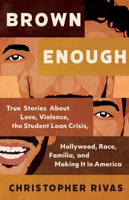 Brown Enough: True Stories About Love, Violence, the Student Loan Crisis, Hollywood, Race, Familia, and Making It in America