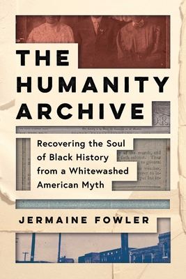 Humanity Archive: Recovering The Soul Of Black History From A Whitewashed American Myth