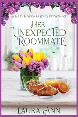 Her Unexpected Roommate: a sweet, small town romance (Bulbs, Blossoms and Bouquets)