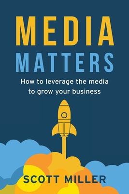 Image for Media Matters: How To Leverage The Media To Grow Your Business Media Matters: How To Leverage The Media To Grow Your Business