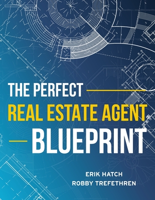 Image for The Perfect Real Estate Agent Blueprint The Perfect Real Estate Agent Blueprint