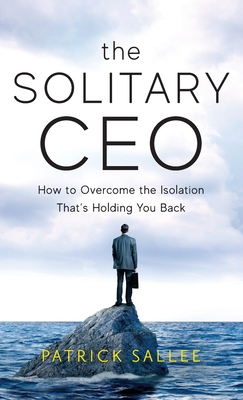 Image for The Solitary CEO: How To Overcome The Isolation That's Holding You Back The Solitary CEO: How To Overcome The Isolation That's Holding You Back