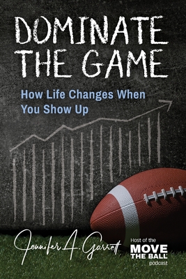 Image for Dominate The Game: How Life Changes When You Show Up Dominate The Game: How Life Changes When You Show Up