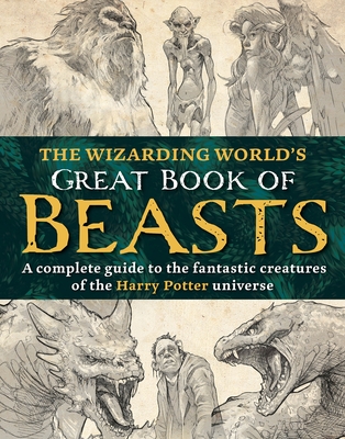 WIZARDING WORLDS GREAT BOOK OF BEASTS: A COMPLETE GUIDE TO THE FANTASTIC CREATURES OF THE HARRY POT