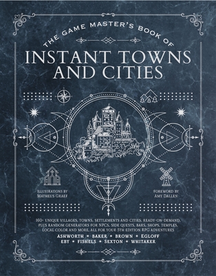 Game Master's Book of Instant Towns and Cities: 160+ Unique Villages, Towns, Settlements and Cities, Ready-On-Demand, Plus Random Generators for Npcs,