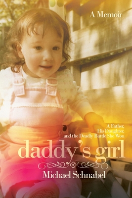 Image for Daddy's Girl: A Father, His Daughter, and the Deadly Battle She Won Daddy's Girl: A Father, His Daughter, and the Deadly Battle She Won