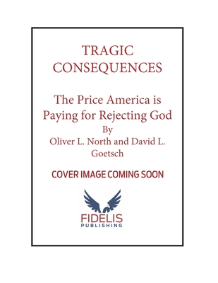 Image for Tragic Consequences: The Price America is Paying for Rejecting God and How to Reclaim Our Culture for Christ (2022) Tragic Consequences: The Price America is Paying for Rejecting God and How to Reclaim Our Culture for Christ (2022)