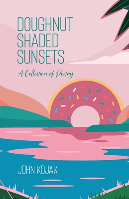 Doughnut Shaded Sunsets: A Collection of Poetry (Uncle B. Publications, LLC)