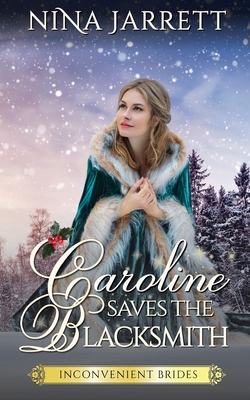 Caroline Saves the Blacksmith: A Regency Christmas Romance (Inconvenient Brides Book 5)