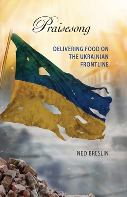Image for Praisesong: Delivering Food on the Ukrainian Frontline Praisesong: Delivering Food on the Ukrainian Frontline
