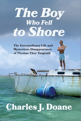 The Boy Who Fell to Shore: The Extraordinary Life and Mysterious Disappearance of Thomas Thor Tangvald