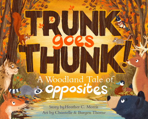 Trunk Goes Thunk!: A Woodland Tale of Opposites