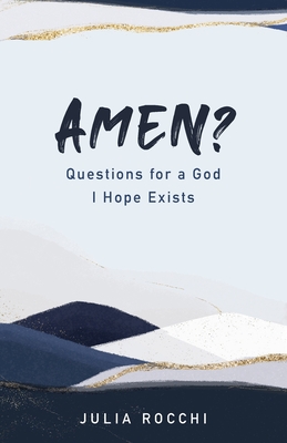 Amen: Questions for a God I Hope Exists