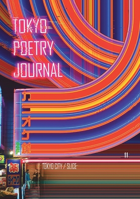 Tokyo Poetry Journal - Volume 11: Tokyo City / Slice