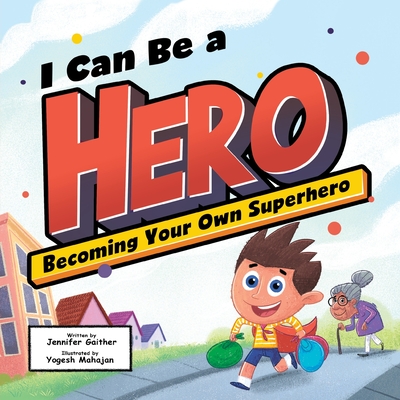 I Can Be a Hero - Learn How to Become the Best Superhero by Helping Others & Spreading Kindness - Inspirational & Bravery Book for Kids Ages 2-6 - A Motivational Tale of Confidence and Empathy