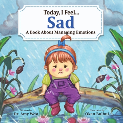 Today, I Feel Sad - Discover Powerful Coping Strategies To Manage Sadness & The Importance Of Regulating Emotions For Kids, Emotion Books for Kids About Developing Self-Control Of Their Big Feelings