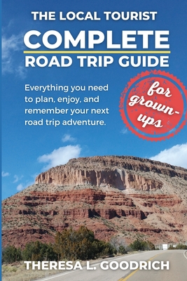Complete Road Trip Guide (for grown-ups): Everything you need to plan, enjoy, and remember your next road trip adventure