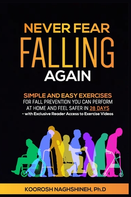 Never Fear Falling Again: Simple and Easy Exercises for Fall Prevention You Can Perform at Home and Feel Safer in 28 Days - with Exclusive Reader Acce