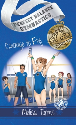 Courage to Fly (Perfect Balance Gymnastics Series)